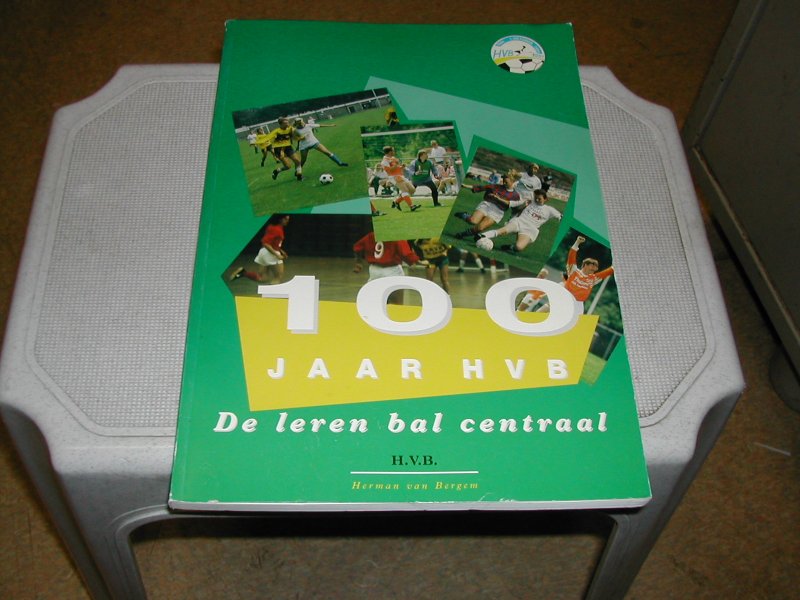 BERGEM, HERMAN van - 100 JAAR H B V De leren bal centraal 1894-1994 BERGEM, HERMAN van - 100 JAAR H B V De leren bal centraal 1894-1994
