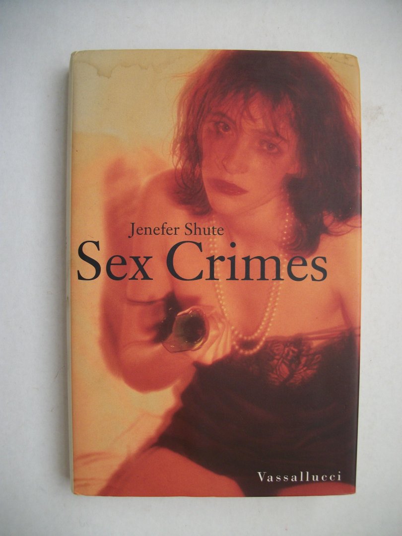 Shute, Jenefer - Sex Crimes