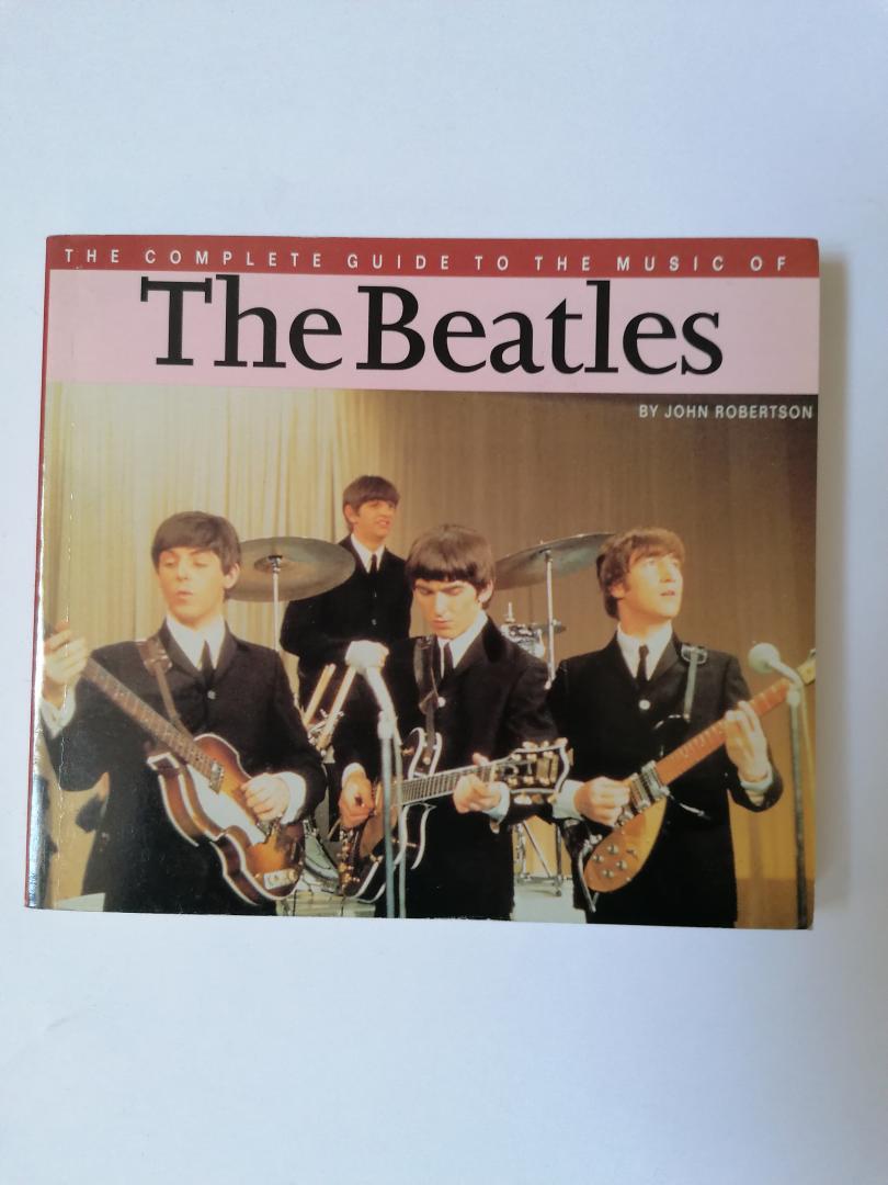 Robertson, John - The Beatles ; The Complete Guide to the Music of The Beatles
