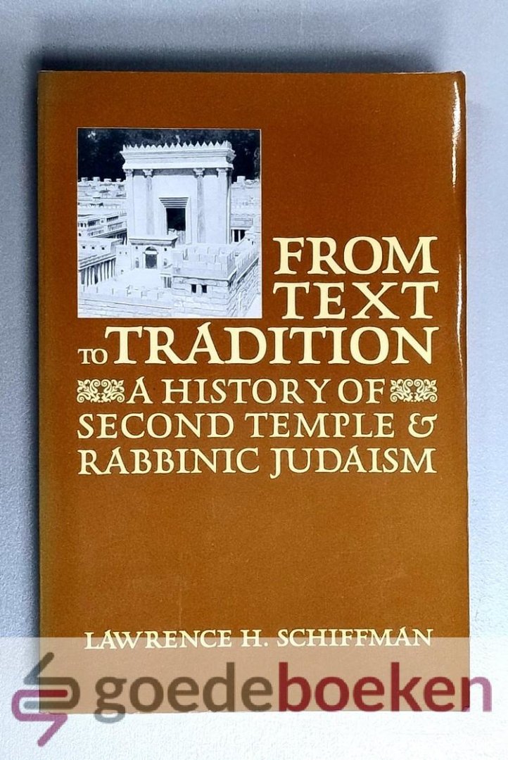 Schiffman, Lawrence H. - From Text to Tradition --- A History of second Temple & Rabbinic Judaism