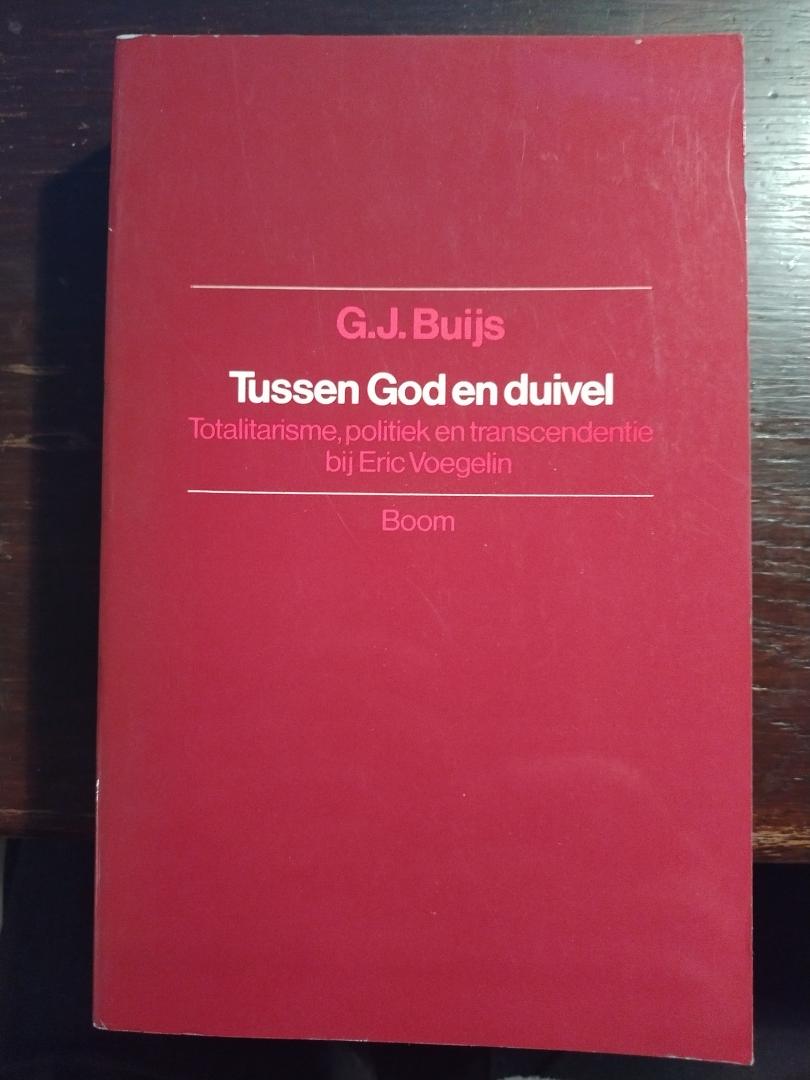 G.J. Buijs - Tussen God en duivel. Totalitairisme ,politiek en transcendentie bij Eric Voegelin