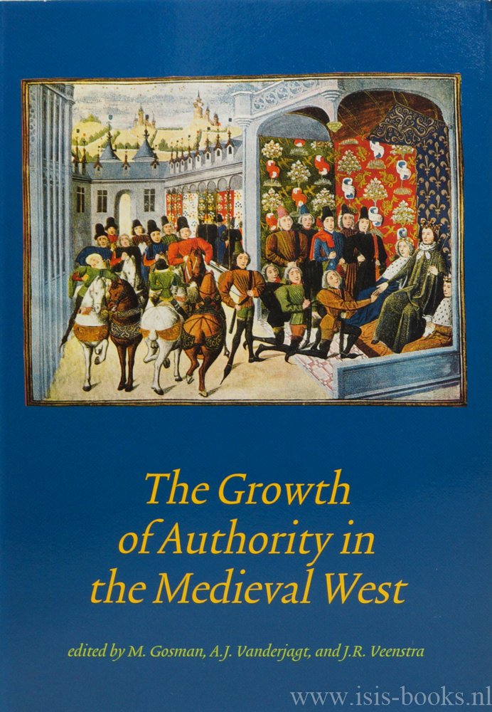 GOSMAN, M., VANDERJAGT, A.J., VEENSTRA, J., (ED.) - The growth of authority in the medieval west. Selected proceedings of the international conference Groningen 6-9 november 1997.