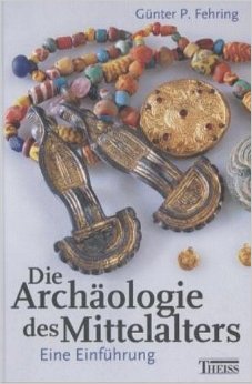 Fehring, Günter P - Die Archäologie des Mittelalters / Eine Einführung
