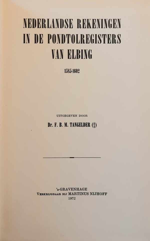 TANGELDER F.B.M. Dr - Nederlandse rekeningen in de pondtolregisters van Elbing 1585-1602.