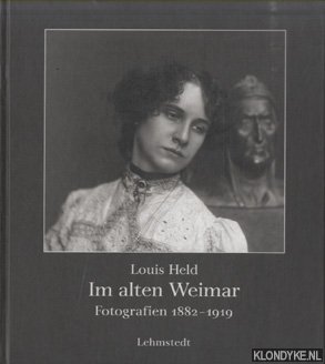 Renno, Stefan & Eberhard - Louis Held. Im alten Weimar Fotografien 1882-1919
