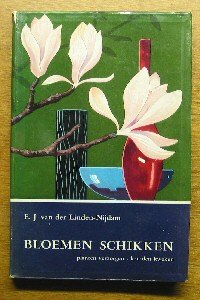Linden-Nijdam, E.J. van der - Bloemen schikken (planten verzorgen - kruiden kweken)