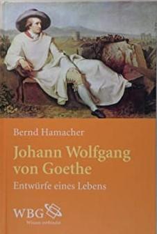 Hamacher Bernd - Johann Wolfgang von Goethe  Entwürfe eines Lebens