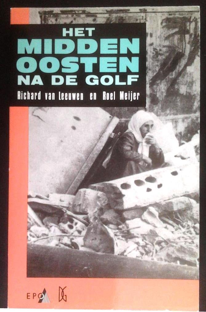 VAN LEEUWEN Richard, MEIJER Roel - Het Midden-Oosten na de Golf