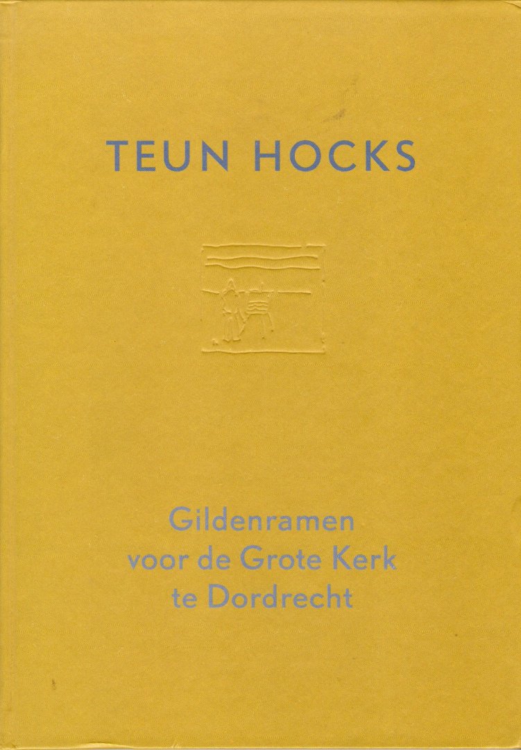 Hocks, Teun, Eekelen, Yvonne van (tekst) - Gildenramen voor de Grote Kerk te Dordrecht.