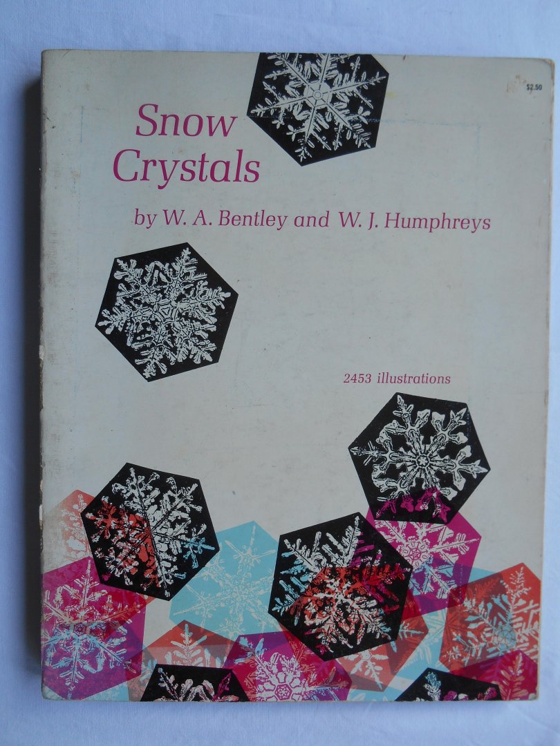 Bentley, W.A. & Humphreys, W.J. - Snow Crystals