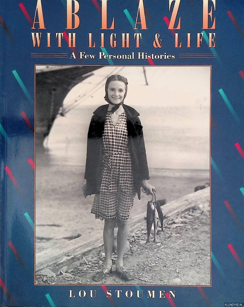 Stoumen, Louis Clyde - Ablaze with Light and Life: A Few Personal Histories