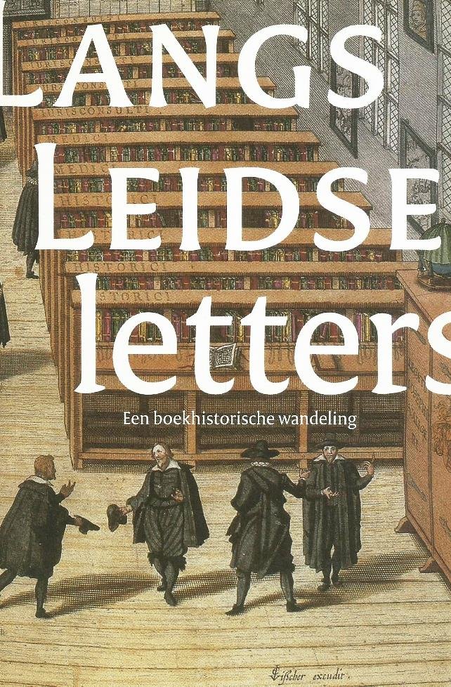 Hoftijzer, Paul, en Kasper van Ommen - Langs Leidse letters; Een boekhistorische wandeling