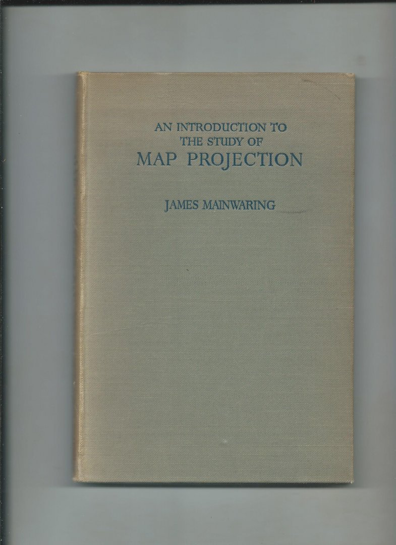 Mainwaring, James - An introduction to the study of Map Projection.