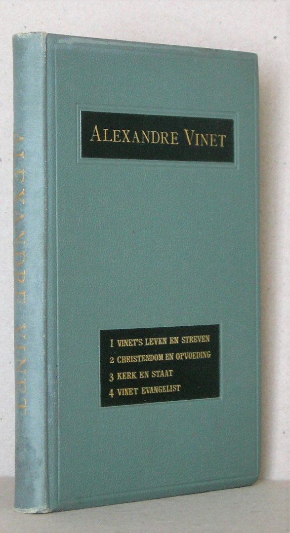 Vautier, Armand (Nes, W. van (vert.) - Alexandre Vinet. Bevat een bewerking van een levensbeschrijving door Armand Vautier en van werk van Vinet.