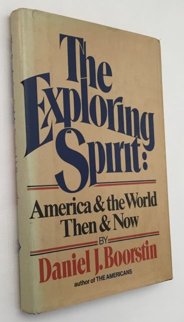 Boorstin, Daniel J., - The exploring spirit. America and the world, then and now