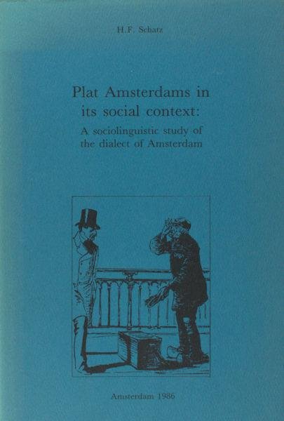 Schatz, H.F. - Plat Amsterdams in its social context. A sociolinguistic study of the dialect of Amsterdam.