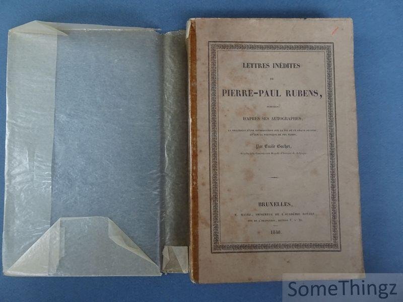 Rubens, Pierre-Paul / Gachet, Émile. - Lettres inédites de Pierre-Paul Rubens : publiées d'après ses autographes: et précédées d'une introduction sur la vie de ce grand peintre, et sur la politique de son temps.
