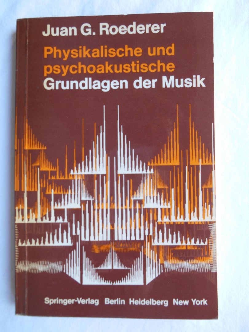 Roederer, Juan G. - Physikalische und psychoakustische Grundlagen der Musik