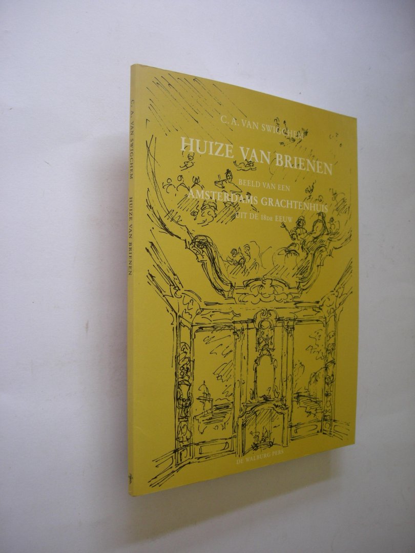 Swigchem, C.A. van, tekst en tekeningen - Huize van Brienen. Beeld van een Amsterdams grachtenhuis uit de 18de eeuw