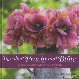 Diverse auteurs - In voller Pracht und Blüte auf Gottes Spuren durch den Frühling