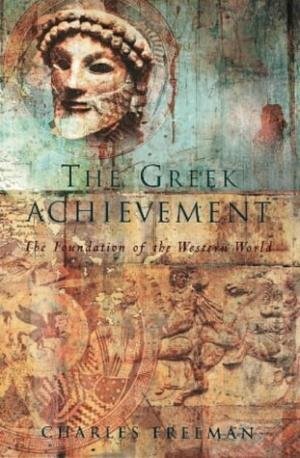 Freeman, Charles - The Greek Achievement. The Foundation of the Western World