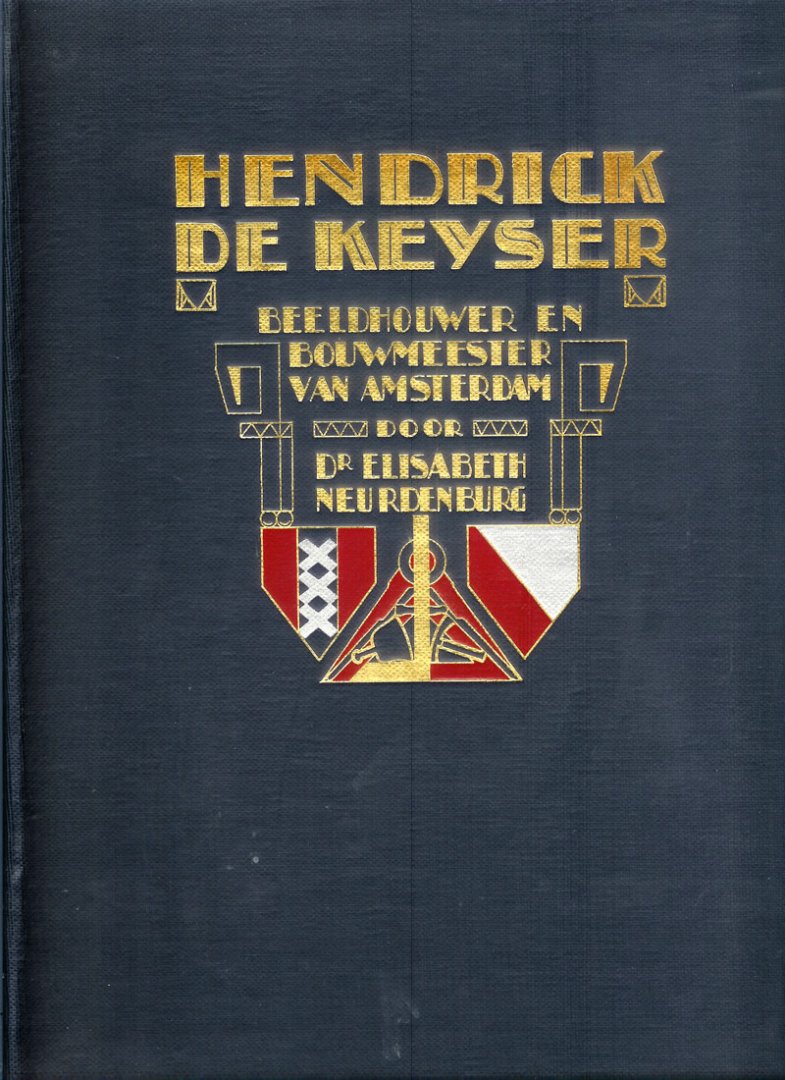 Dr. Elisabeth Neurdenburg: - Hendrik de Keyser, beeldhouwer en bouwmeester van Amsterdam.Met 84 fraaie afbeeldingen op kunstdrukpapier.