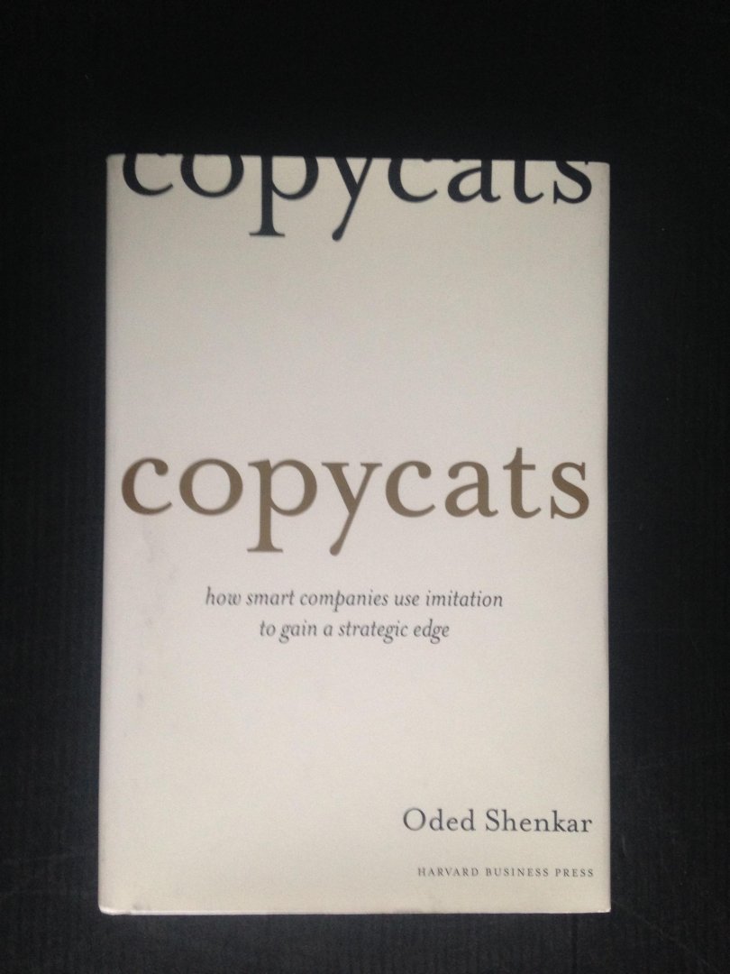 Shenkar, Oded - Copycats, How smart companies use imitation to gain a strategic edge