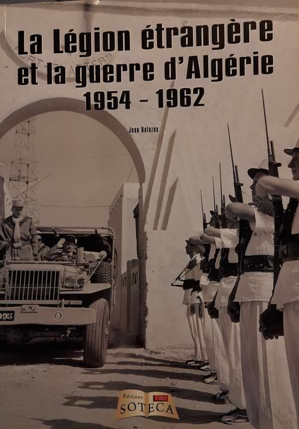 BALAZUC Jean - La légion étrangère et la guerre d'Algérie - 1954-1962