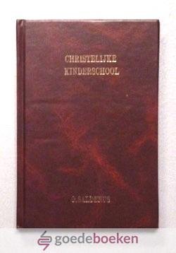 Saldenus, G. - Christelijke Kinderschool --- Onderwijzende de jonge jeugd in de eerste beginselen zo van de leer der waarheid als voornamelijk ook van de ware betrachting der Godzaligheid