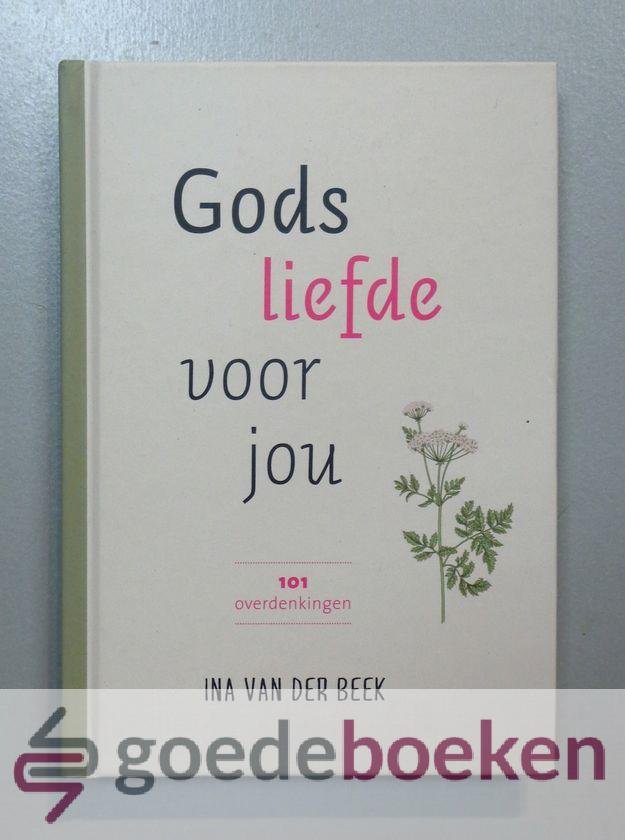 Beek, Ina van der - Gods liefde voor jou --- 101 overdenkingen