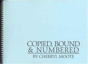 Moote, Cherryl - Copied, Bound & Numbered