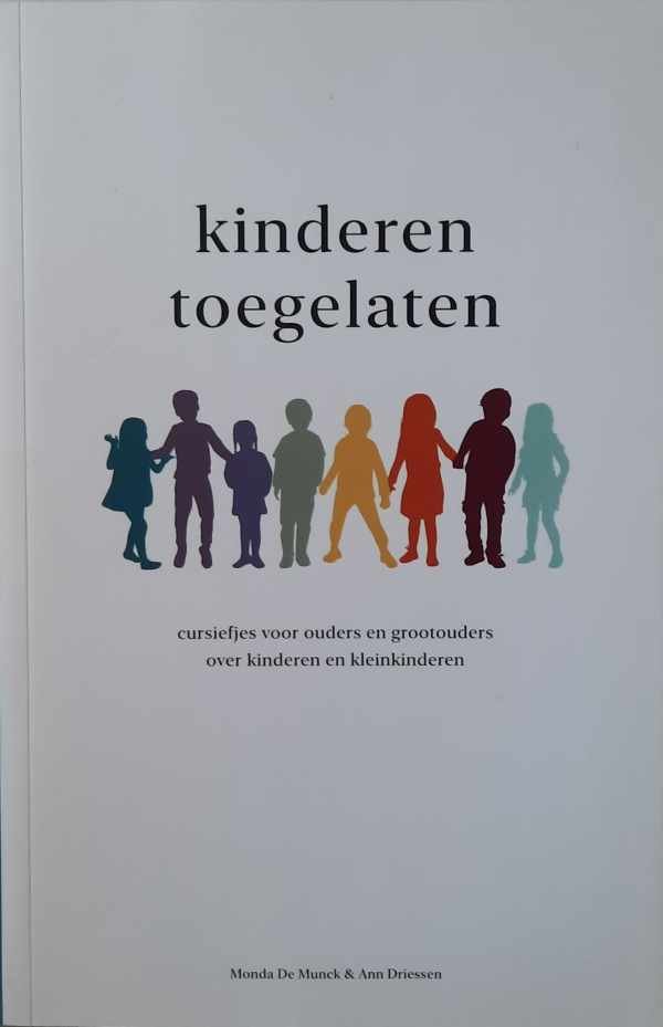 DE MUNCK Monda, DRIESSEN Ann - Kinderen toegelaten. Cursiefjes voor ouders en grootouders over kinderen en kleinkinderen