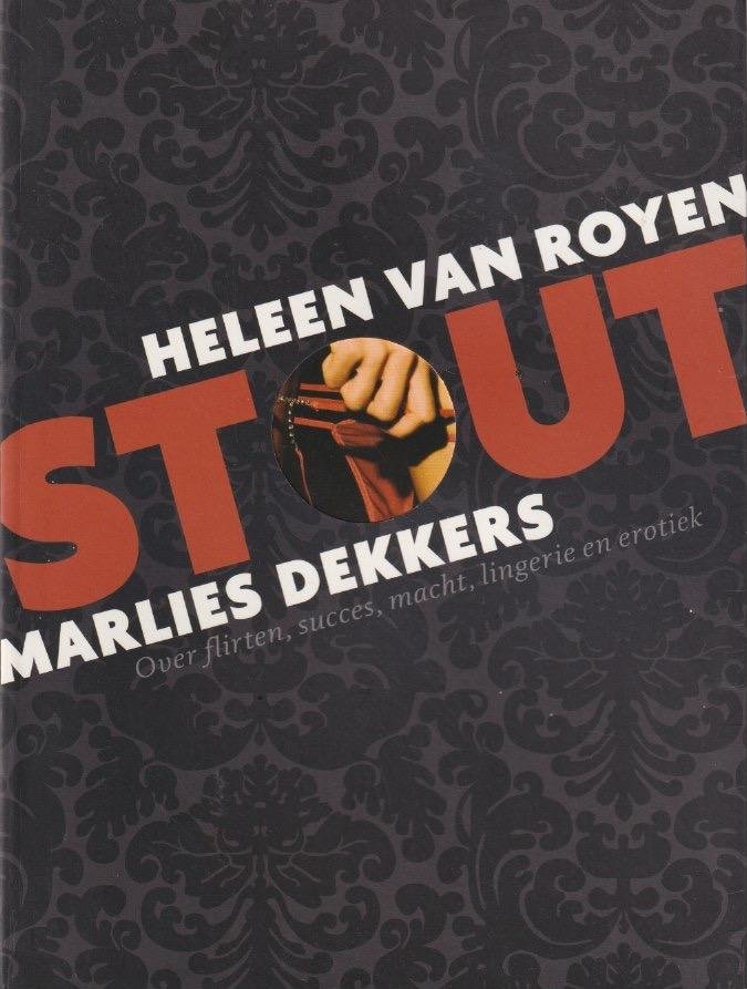 Royen, Heleen van & Marlies Dekkers - Stout: Over flirten, succes, macht, lingerie & erotiek