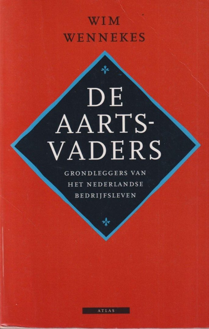 Wennekes, Wim - De aartsvaders. Grondleggers van het Nederlandse bedrijfsleven
