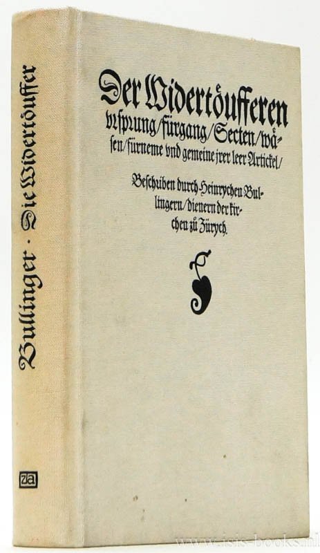BULLINGER, HEINRICH - Der Widertoufferen Ursprung/fürgang/Secten/wäsen/fürnemme und gemeine jrer leer Artickel (...)