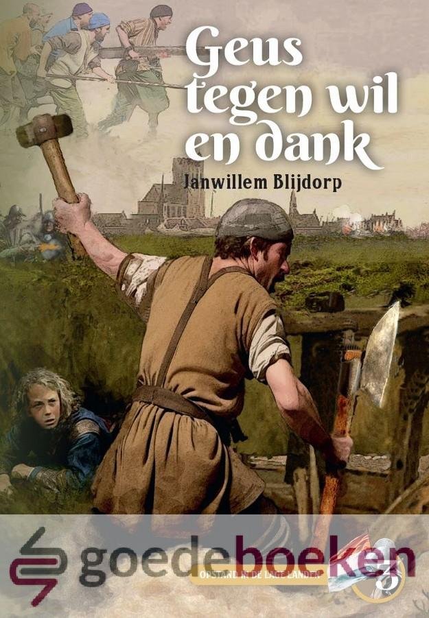 Blijdorp, Janwillem - Geus tegen wil en dank *nieuw* --- Serie: Opstand in de lage landen, deel 3