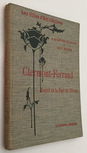 Desdevises du Dézert, G., Louis Bréhier, - Clermont-Ferrand. Royat et le Puy-de-Dôme. [Les Villes d'Art célèbres]