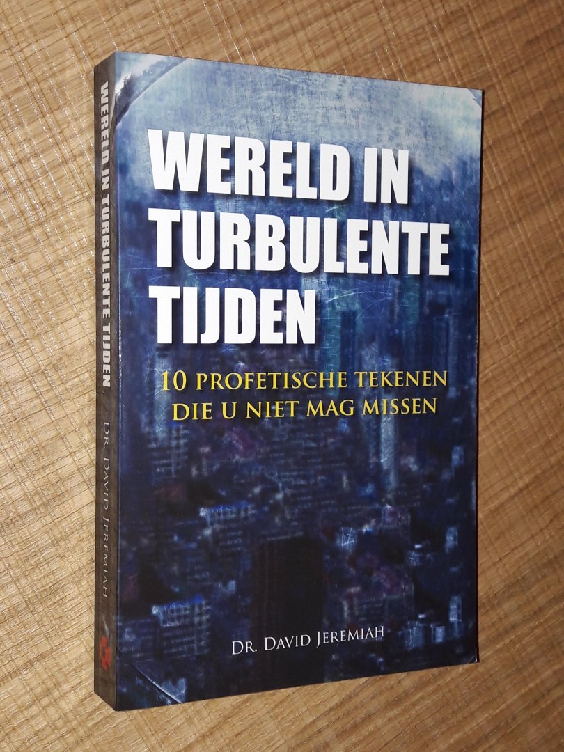 Jeremiah, David - Wereld in turbulente tijden. 10 profetische tekenen die u niet mag missen