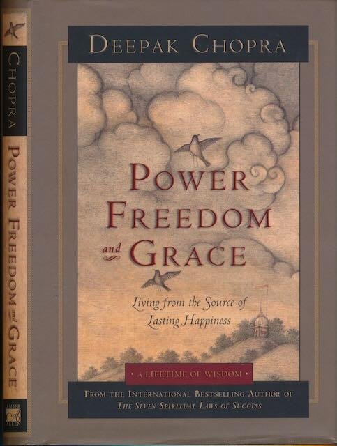 Chopra, Deepak - Power, Freedom, and Grace: Living from the source of lasting happiness
