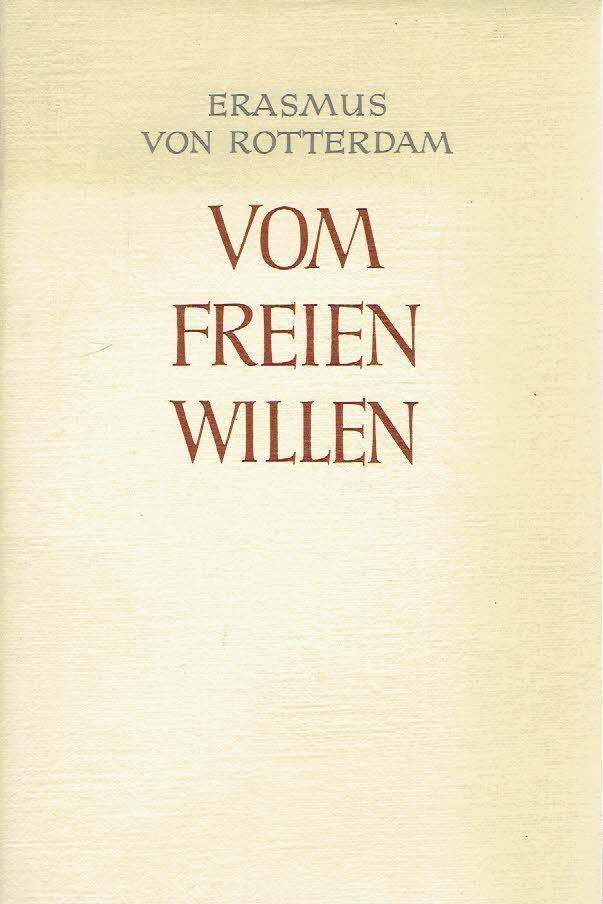 ERASMUS, Desiderius - Erasmus von Rotterdam freien Willen. Verdeutscht von Otto Schumacher. Vierte Auflage.