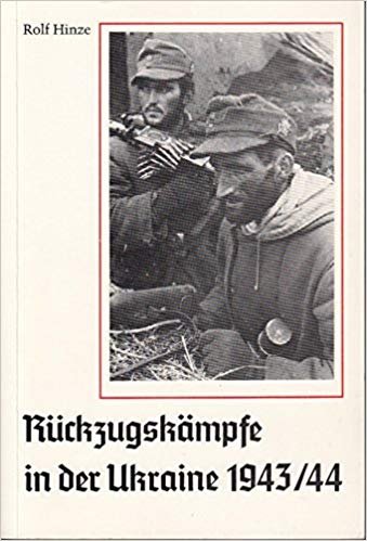 Rolf Hinze - Ruckzugskampfe in der Ukraine 1943-1944