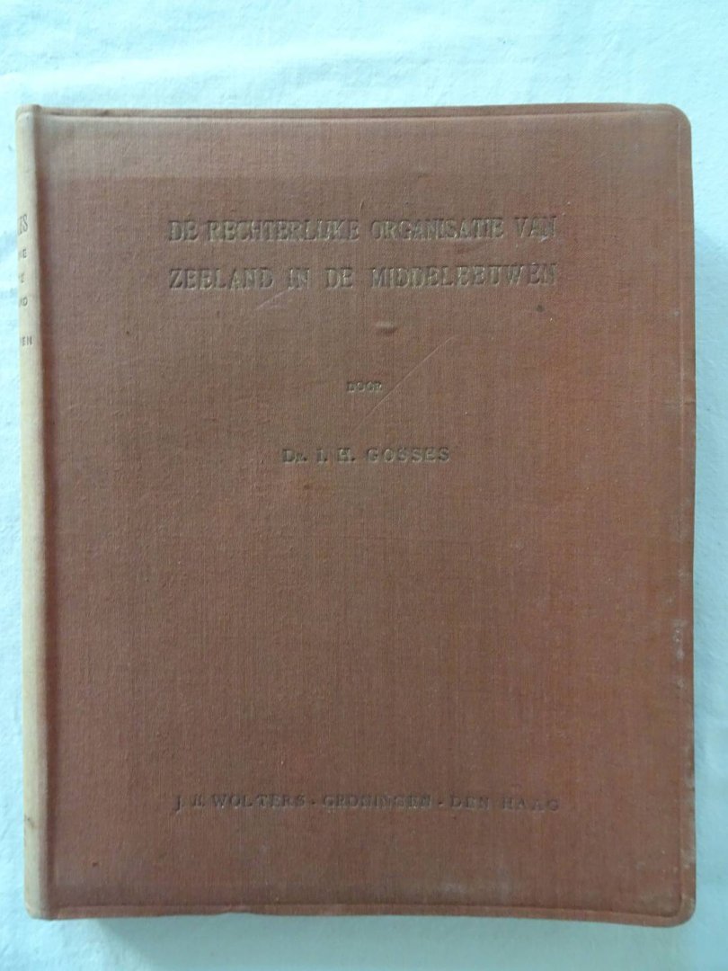 Gosses, I.H.. - De rechterlijke organisatie van Zeeland in de Middeleeuwen.
