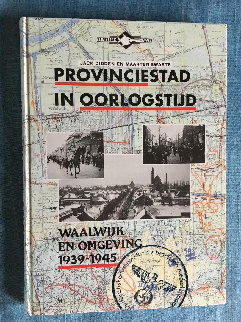 Didden, Jack & Swarts, Maarten - Provinciestad in oorlogstijd. Waalwijk en omgeving, 1939-1945.