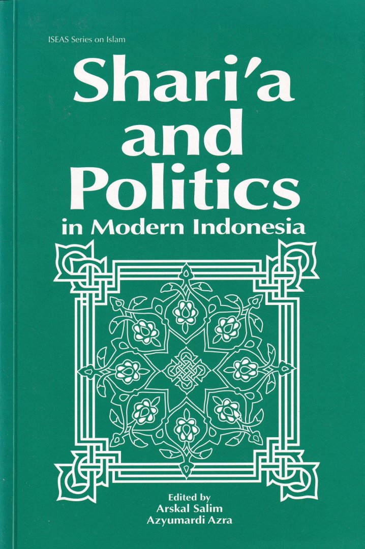 Salim, Arskal & Azra, Azyumardi (editors) - Shari'a and Politics in Modern Indonesia
