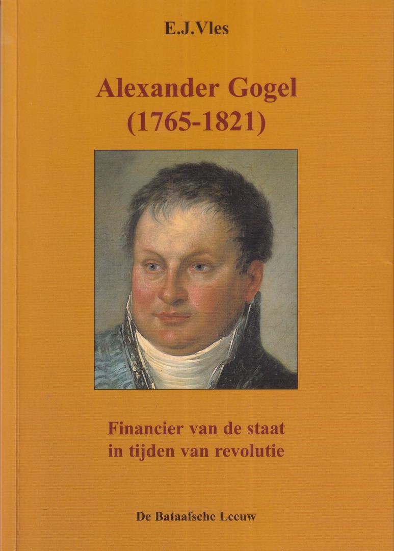 Vles, E.J. - Alexander Gogel (1765-1821): financier van de staat in tijden van revolutie