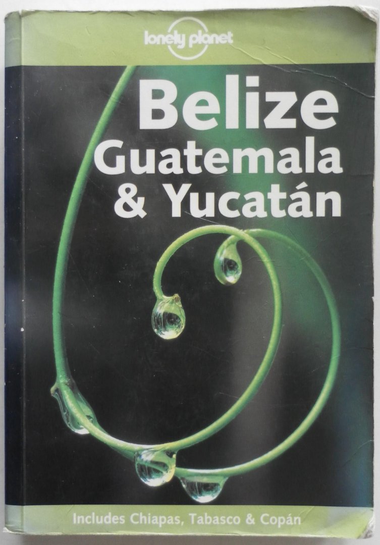 Greensfelder Ben, Miller Carolyn, Gorry Conner, Bao Sandra - Belize Guatemala & Yucatan Includes Chiapas, Tabasco & Copan