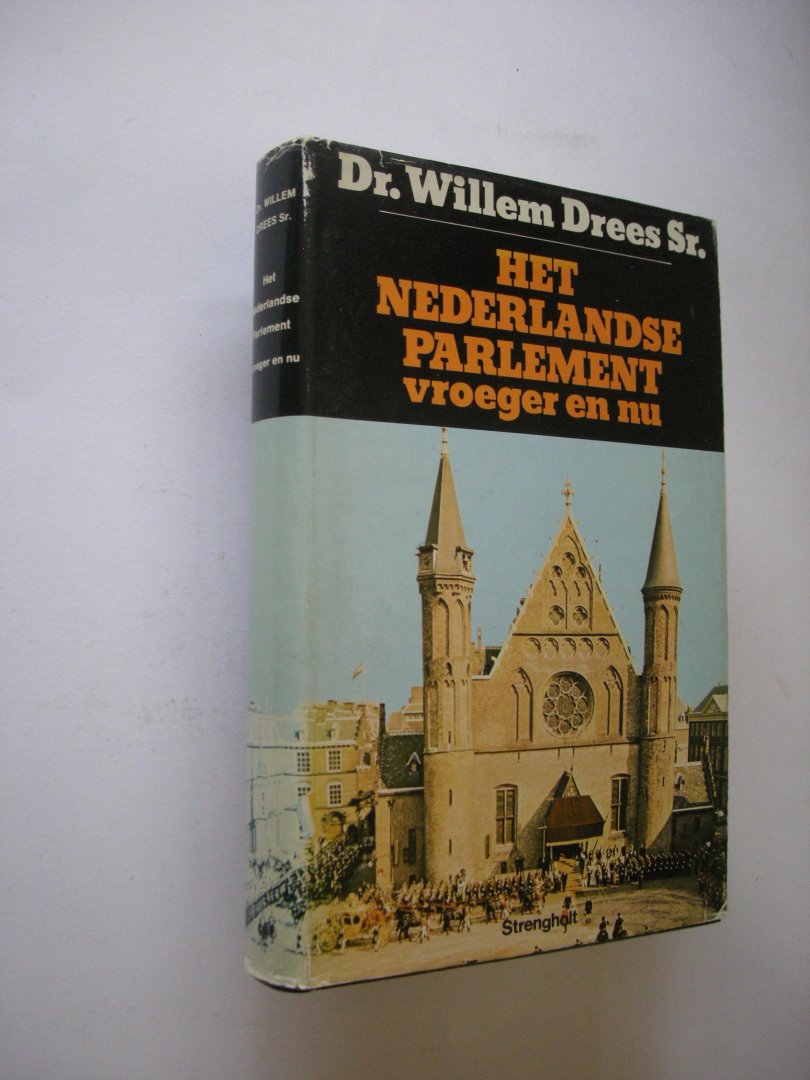 Drees Sr., Dr. Willem - Het Nederlandse parlement vroeger en nu.