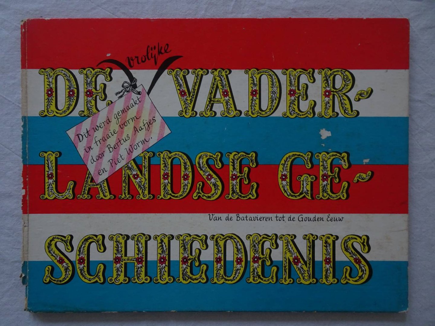 Aafjes, Bertus & Worm, Piet. - De vrolijke vaderlandse geschiedenis; van de Batavieren tot de Gouden Eeuw.