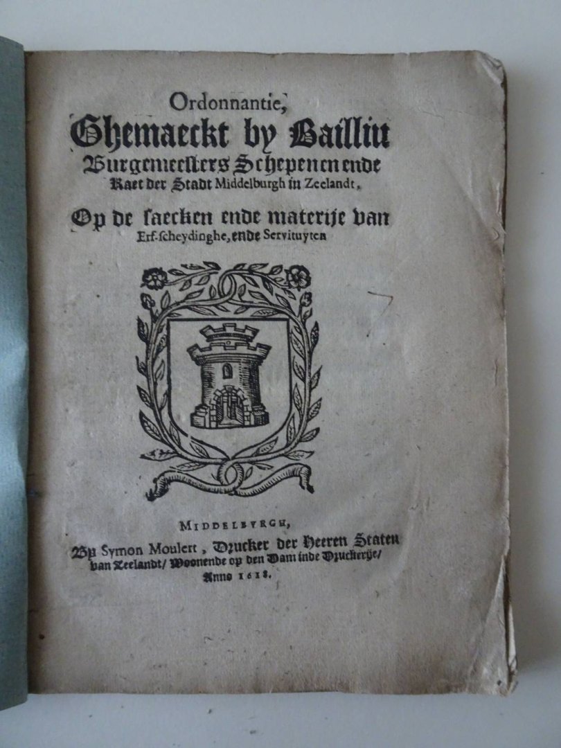 N.n.. - Ordonnantie ghemaeckt by Bailliu Burgemeesters Schepenen ende Raet der Stadt Middelburgh in Zeelandt, op de saecken ende Materije van Erf-scheydinge. ende Servituyten.