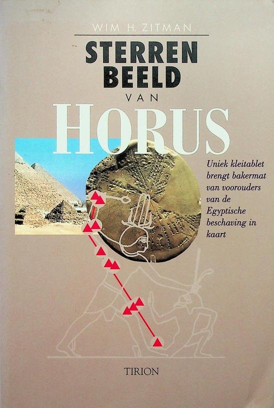 Zitman, Wim H. - Sterrenbeeld van Horus. Uniek kleitablet brengt bakermat van voorouders van de Egyptische beschaving in kaart